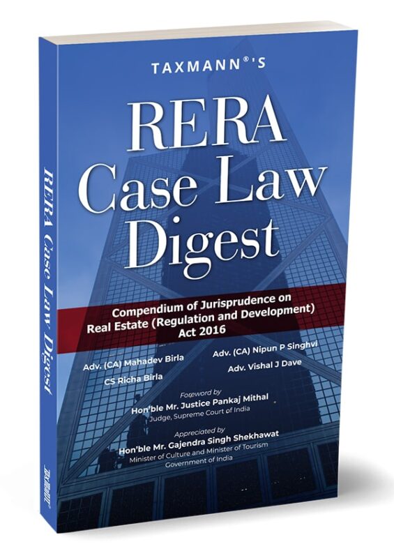 Taxmann's - RERA Case Law Digest – Compendium of Jurisprudence on Real Estate (Regulation and Development) Act 2016 - By Mahadev Birla, Nipun P. Singhvi, Richa Birla, Vishal J. Dave